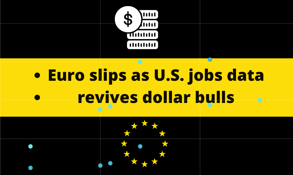 As U.S. jobs data rekindles dollar bulls, the euro falls